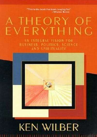 A Theory of Everything: An Integral Vision for Business, Politics, Science and Spirituality, Paperback