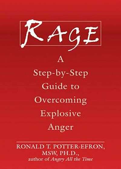 Rage: A Step-By-Step Guide to Overcoming Explosive Anger, Paperback