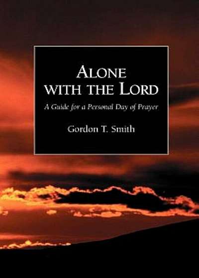 Alone with the Lord: A Guide to a Personal Day of Prayer, Paperback