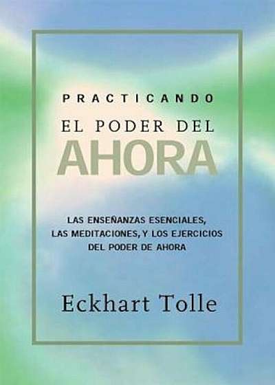 Practicando El Poder de Ahora: Practicing the Power of Now, Spanish-Language Edition, Paperback