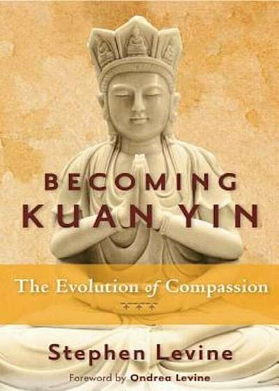 Becoming Kuan Yin: The Evolution of Compassion, Paperback