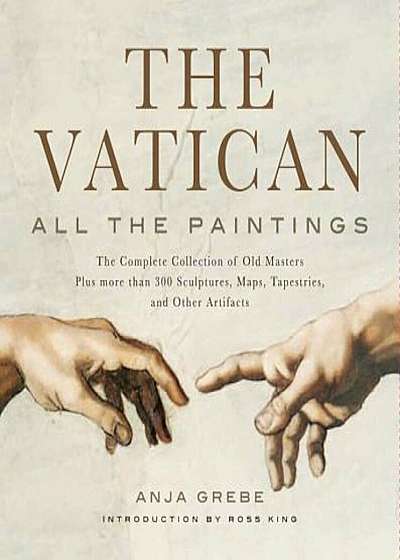 The Vatican: All the Paintings: The Complete Collection of Old Masters, Plus More Than 300 Sculptures, Maps, Tapestries, and Other Artifacts, Hardcover