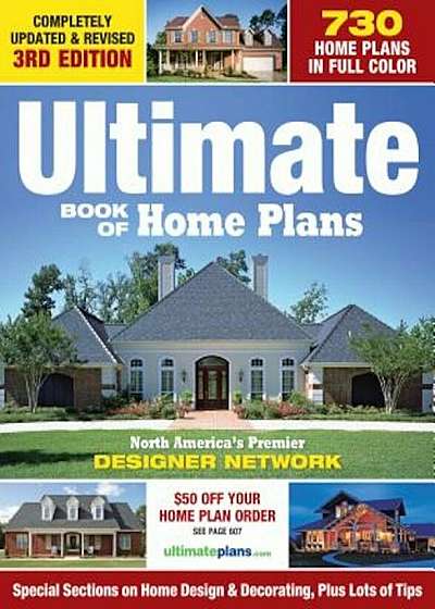 Ultimate Book of Home Plans: 730 Home Plans in Full Color: North America's Premier Designer Network: Special Sections on Home Designs & Decorating,, Paperback