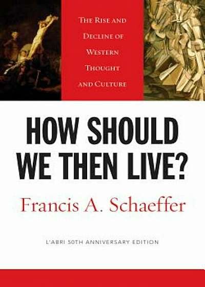 How Should We Then Live': The Rise and Decline of Western Thought and Culture, Paperback