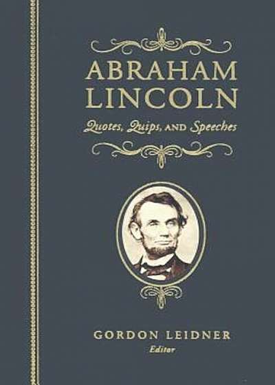 Abraham Lincoln: Quotes, Quips, and Speeches, Hardcover