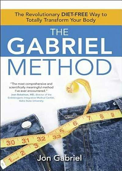 The Gabriel Method: The Revolutionary Diet-Free Way to Totally Transform Your Body, Paperback