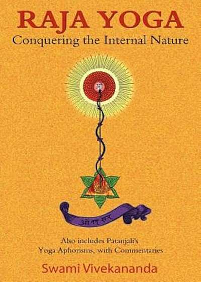 Raja Yoga: Conquering the Internal Nature, Paperback