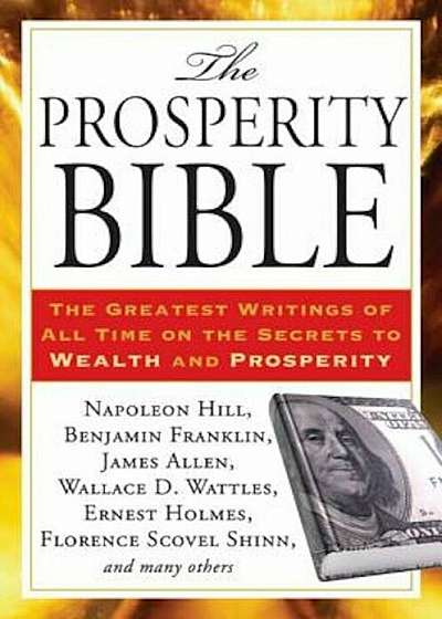 The Prosperity Bible: The Greatest Writings of All Time on the Secrets to Wealth and Prosperity, Paperback