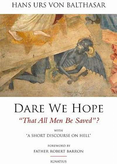 Dare We Hope That All Men Be Saved': With a Short Discourse on Hell - 2nd Edition, Paperback