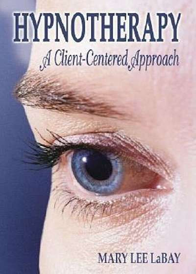 Hypnotherapy: A Client-Centered Approach, Hardcover