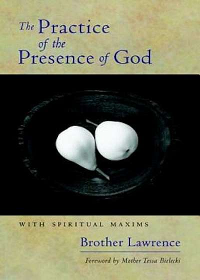 The Practice of the Presence of God: With Spiritual Maxims, Paperback