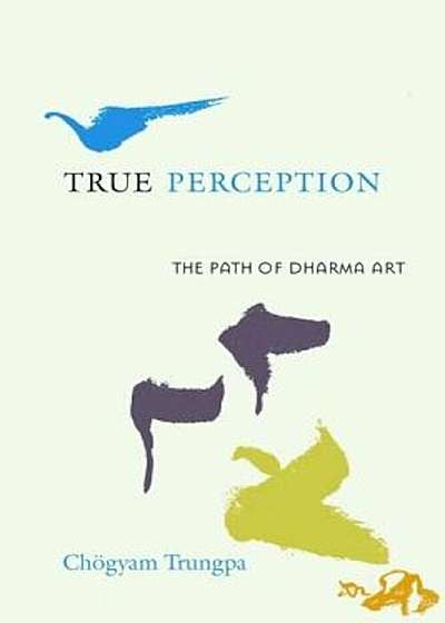 True Perception: The Path of Dharma Art, Paperback