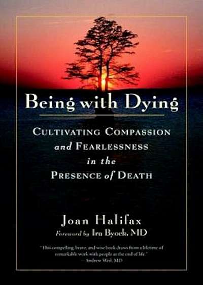 Being with Dying: Cultivating Compassion and Fearlessness in the Presence of Death, Paperback
