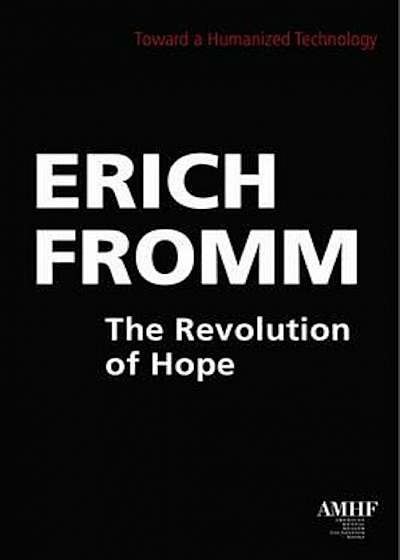 The Revolution of Hope: Toward a Humanized Technology, Paperback
