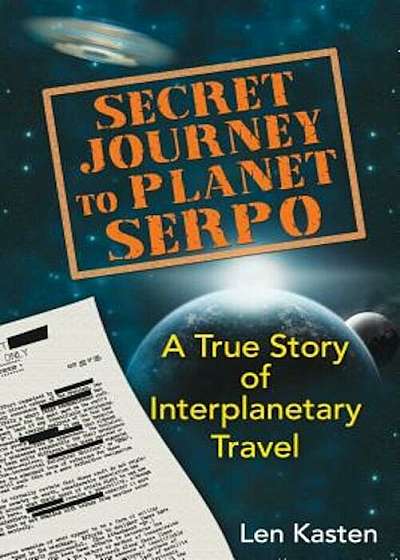 Secret Journey to Planet Serpo: A True Story of Interplanetary Travel, Paperback