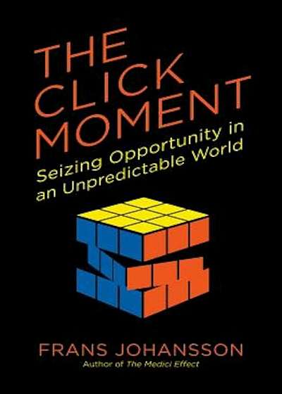 The Click Moment: Seizing Opportunity in an Unpredictable World, Paperback