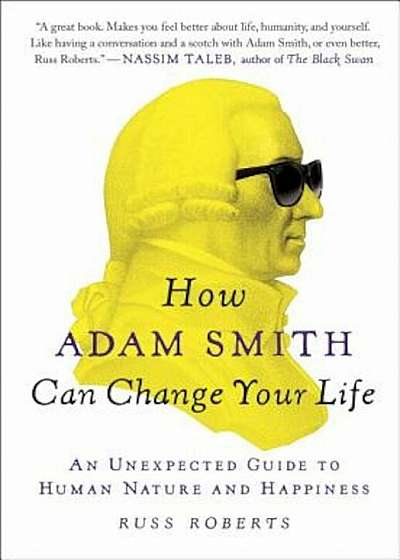 How Adam Smith Can Change Your Life: An Unexpected Guide to Human Nature and Happiness, Paperback