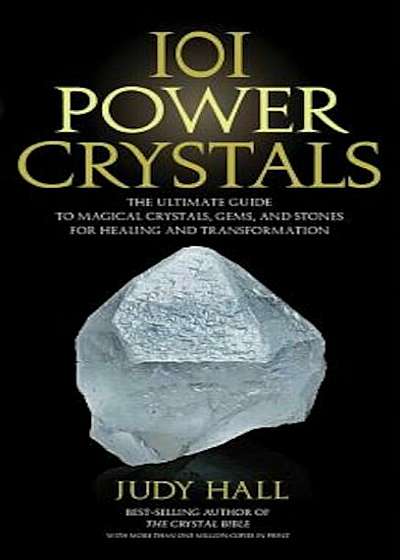 101 Power Crystals: The Ultimate Guide to Magical Crystals, Gems, and Stones for Healing and Transformation, Paperback
