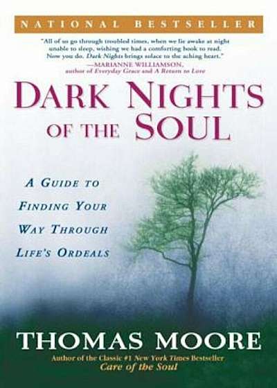 Dark Nights of the Soul: A Guide to Finding Your Way Through Life's Ordeals, Paperback
