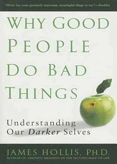Why Good People Do Bad Things: Understanding Our Darker Selves, Paperback