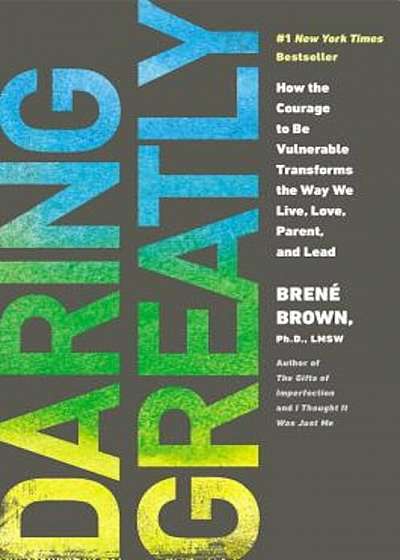 Daring Greatly: How the Courage to Be Vulnerable Transforms the Way We Live, Love, Parent, and Lead, Hardcover