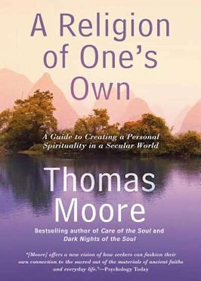 A Religion of One's Own: A Guide to Creating a Personal Spirituality in a Secular World, Paperback