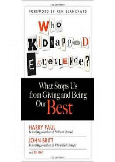 Who Kidnapped Excellence?: What Stops Us from Giving and Being Our Best