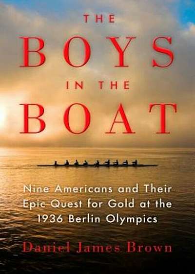 The Boys in the Boat: Nine Americans and Their Epic Quest for Gold at the 1936 Berlin Olympics, Paperback