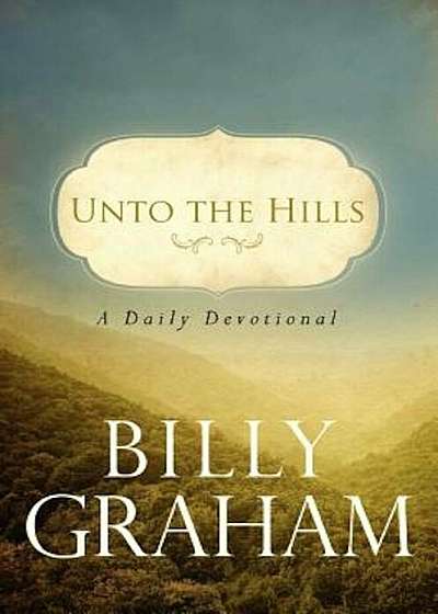 Unto the Hills: A Daily Devotional, Paperback