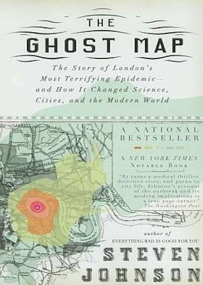 The Ghost Map: The Story of London's Most Terrifying Epidemic--And How It Changed Science, Cities, and the Modern World, Paperback