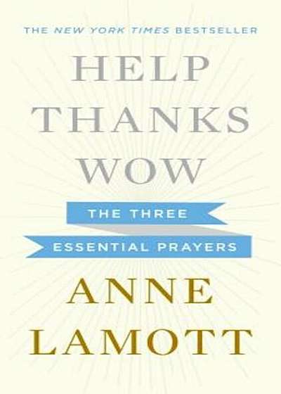 Help, Thanks, Wow: The Three Essential Prayers, Hardcover