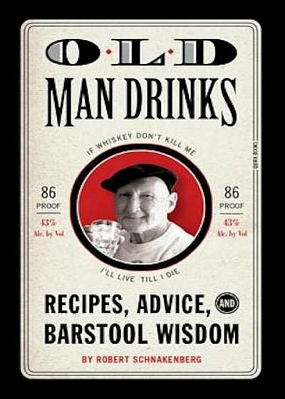 Old Man Drinks: Recipes, Advice, and Barstool Wisdom, Hardcover