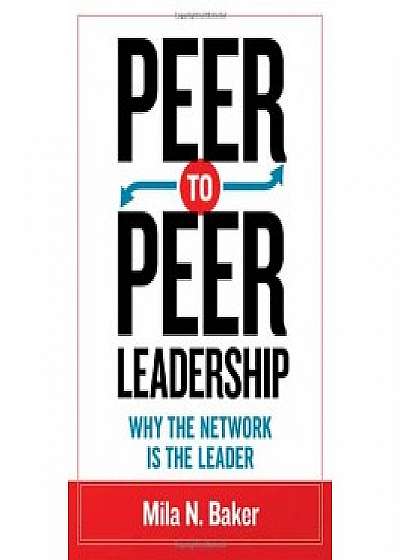 Peer-to-Peer Leadership: Why the Network Is the Leader
