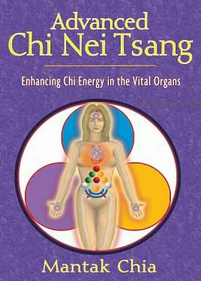 Advanced Chi Nei Tsang: Enhancing Chi Energy in the Vital Organs, Paperback