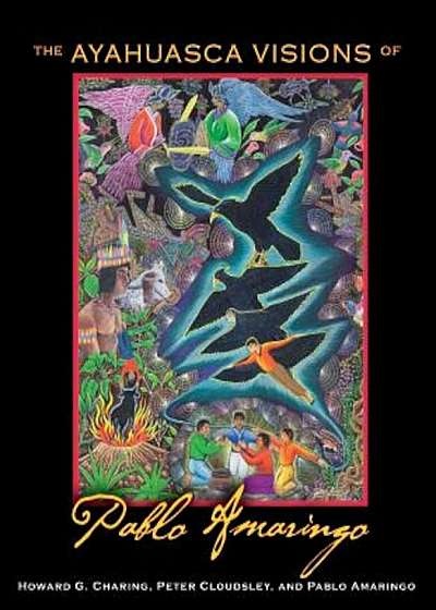 The Ayahuasca Visions of Pablo Amaringo, Hardcover