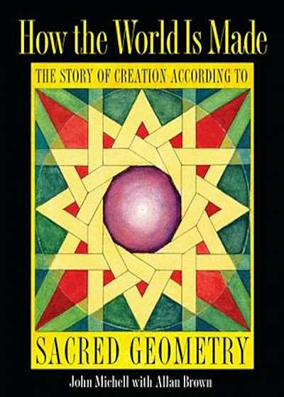 How the World Is Made: The Story of Creation According to Sacred Geometry, Paperback