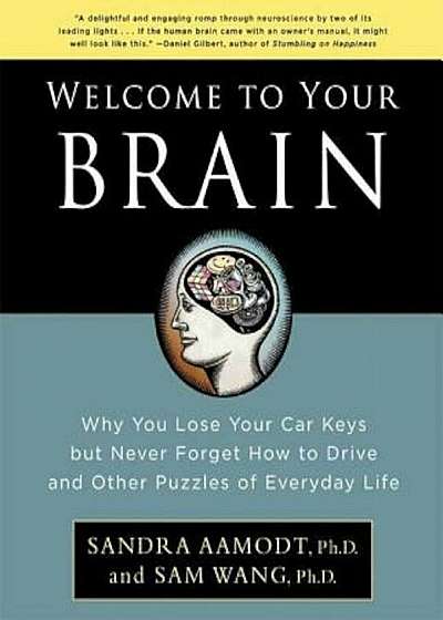 Welcome to Your Brain: Why You Lose Your Car Keys But Never Forget How to Drive and Other Puzzles of Everyday Life, Paperback