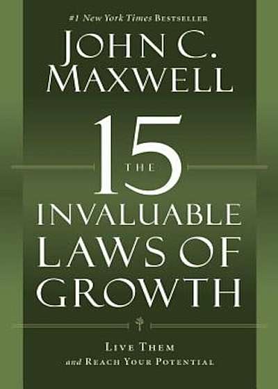 The 15 Invaluable Laws of Growth: Live Them and Reach Your Potential, Hardcover