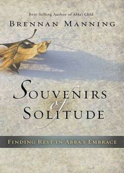 Souvenirs of Solitude: Finding Rest in Abba's Embrace, Hardcover