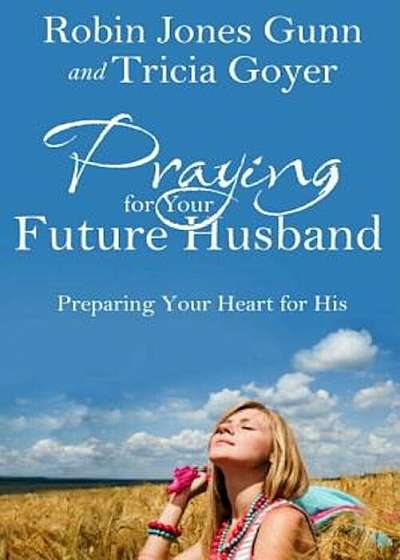 Praying for Your Future Husband: Preparing Your Heart for His, Paperback