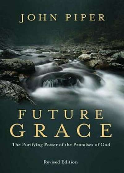 Future Grace: The Purifying Power of the Promises of God, Paperback