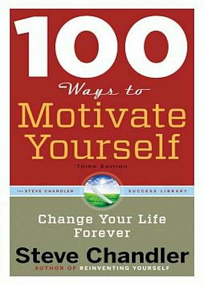 100 Ways to Motivate Yourself: Change Your Life Forever, Paperback