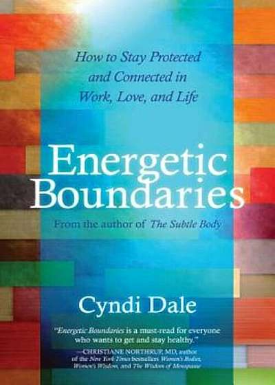 Energetic Boundaries: How to Stay Protected and Connected in Work, Love, and Life, Paperback