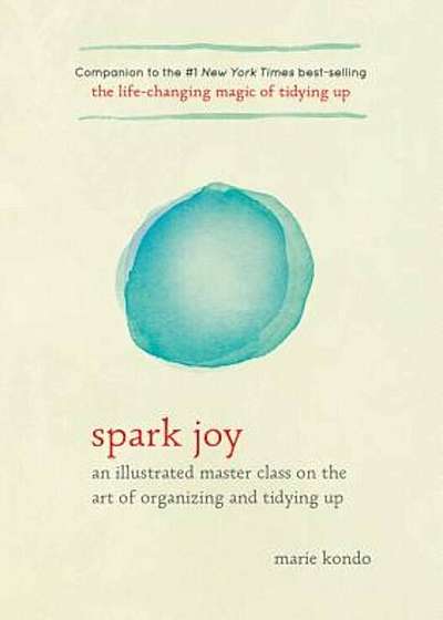 Spark Joy: An Illustrated Master Class on the Art of Organizing and Tidying Up, Hardcover