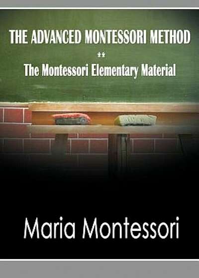 The Advanced Montessori Method - The Montessori Elementary Material, Paperback