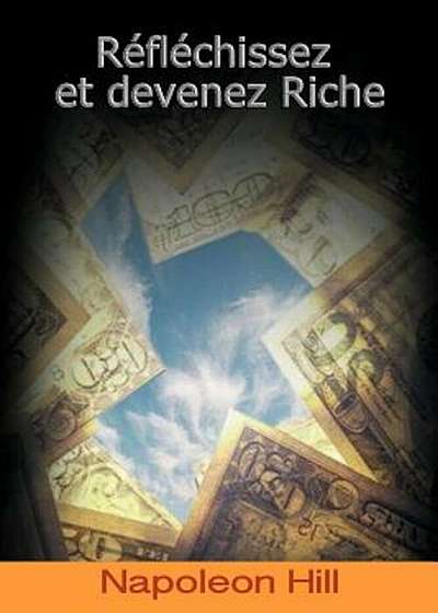 Reflechissez Et Devenez Riche / Think and Grow Rich (French Edition), Paperback