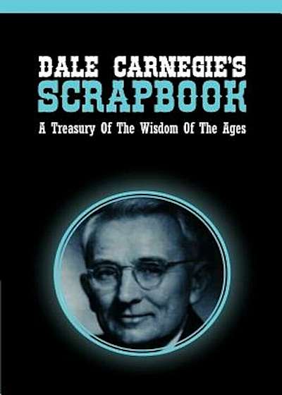 Dale Carnegie's Scrapbook: A Treasury of the Wisdom of the Ages, Paperback