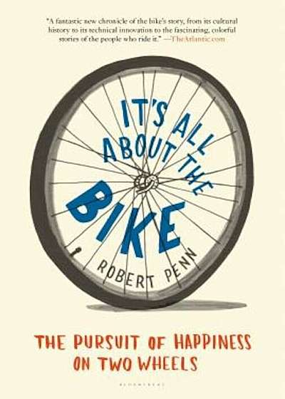 It's All about the Bike: The Pursuit of Happiness on Two Wheels, Paperback