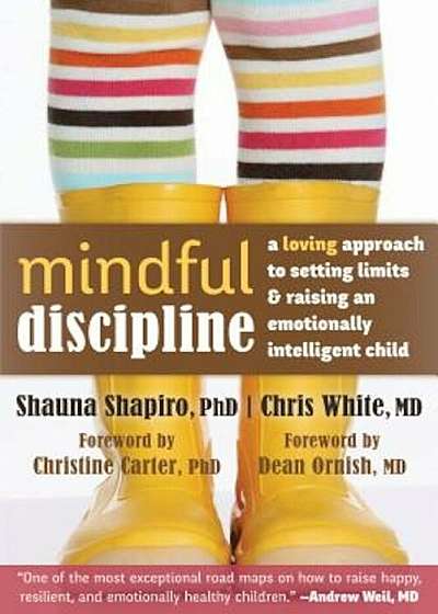Mindful Discipline: A Loving Approach to Setting Limits and Raising an Emotionally Intelligent Child, Paperback