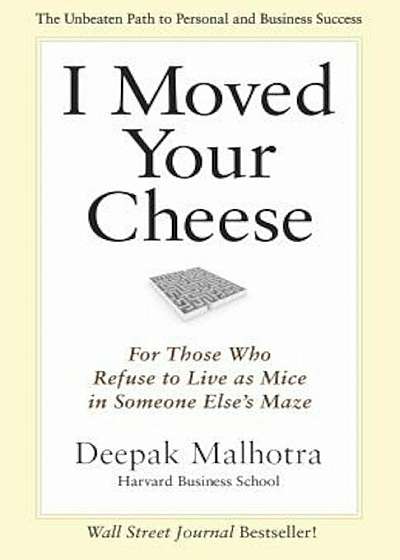 I Moved Your Cheese: For Those Who Refuse to Live as Mice in Someone Else's Maze, Hardcover